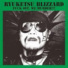 RYUKETSU BLIZZARD FUCK OFF, WE...