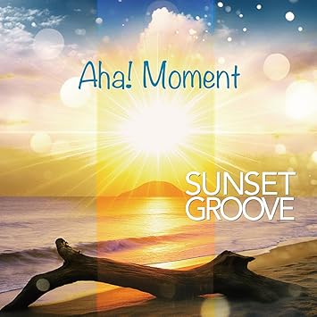 SUNSET GROOVE Aha! Moment