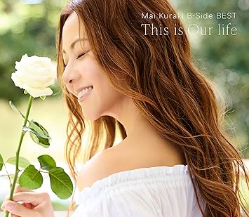 Mai Kuraki BEST ALBUM “Mai Kuraki B-Side BEST ~This is Our life~”