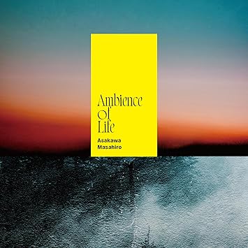 Masahiro Asakawa Ambience of Life